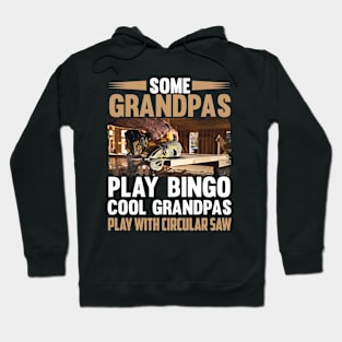 Some Grandpas Play Bino Cool Grandpas Play With Circular Saw Hoodie